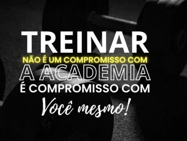 Treinar não é um compromisso com a Academia, é compromisso com você mesmo!