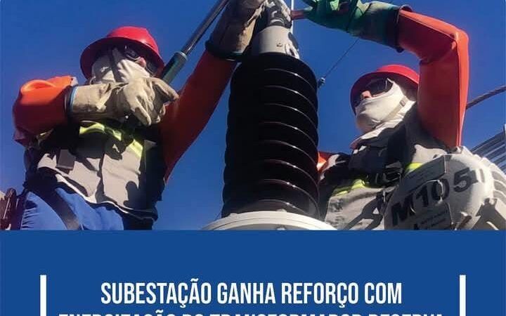 Subestação ganha reforço com energização de transformador reserva 
